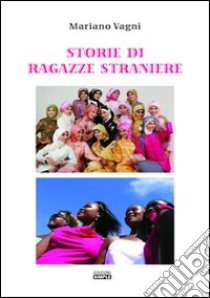 Storie di ragazze straniere libro di Vagni Mariano