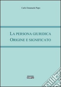 La persona giuridica. Origine e significato libro di Pupo Carlo Emanuele