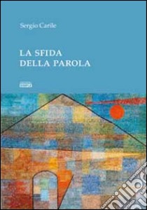 La sfida della parola libro di Carile Sergio