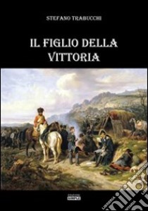 Il figlio della vittoria libro di Trabucchi Stefano