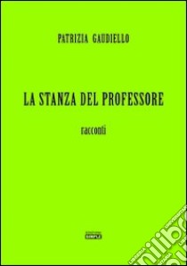 La stanza del professore libro di Gaudiello Patrizia