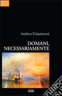 Domani, necessariamente libro di Gianinazzi Andrea