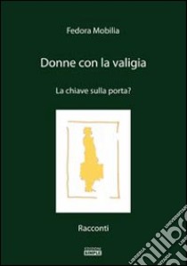 Donne con la valigia libro di Mobilia Fedora