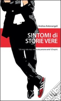 Sintomi di storie vere libro di Antonangeli Andrea