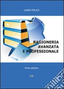 Ragioneria avanzata e professionale libro di Polica Laura