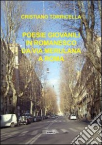 Poesie giovanili in romanesco da via Merulana a Roma. Ediz. multilingue libro di Torricella Cristiano