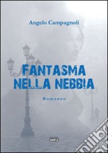 Fantasma nella nebbia libro di Campagnoli Angelo