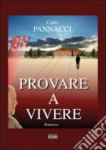 Provare a vivere libro di Pannacci Carlo