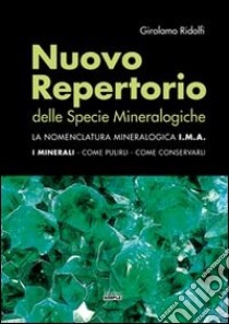 Nuovo repertorio delle specie mineralogiche. La nomenclatura mineralogica I.M.A. I minerali, come pulirli, come conservarli libro di Ridolfi Girolamo