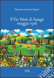 Il Far West di Asiago maggio 1916 libro di Rigoni Maurizio A.