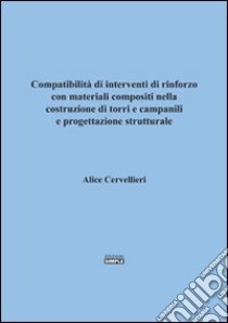 Compatibilità di interventi di rinforzo con materiali compositi nella costruzione di torri e campinili e progettazioone strutturale libro di Cervellieri Alice