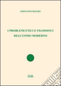 I problemi etici e filosofici dell'uomo moderno libro di Manzo Giovanni