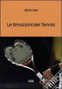 Le emozioni del tennis libro di Mia Silvio