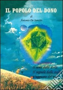 Il popolo del dono. Trilogia completa: Il seme delle stelle-Il segnale delle stelle-L'agguato del male libro di De Sanctis Antonio