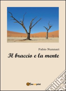 Il braccio e la mente libro di Nunnari Fabio