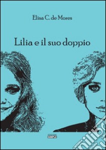 Lilia e il suo doppio libro di De Mores Elisa C.