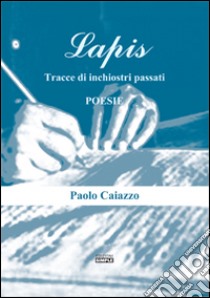 Lapis. Tracce di inchiostro passati libro di Caiazzo Paolo