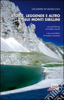 Storie, leggende e altro sui monti Sibillini libro di Di Modugno Giuseppe; Antinori Andrea