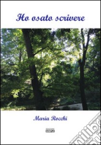 Ho osato scrivere libro di Rocchi Maria