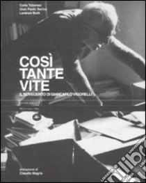 Così tante vite. Il Novecento di Giancarlo Vigorelli. Ediz. illustrata libro di Tolomeo C. (cur.); Serino G. P. (cur.); Butti L. (cur.)