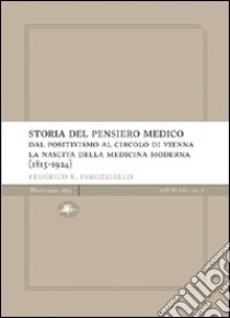 Storia del pensiero medico. Dal positivismo al circolo di Vienna. La nascita della medicina moderna (1815-1924) libro di Perozziello Federico E.