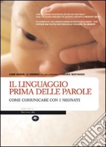 Il linguaggio prima delle parole. Come comunicare con i neonati. Ediz. illustrata libro di Murray Lynne; Andrews Liz