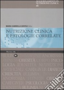 Nutrizione clinica e patologie correlate libro di Gentile M. G. (cur.)