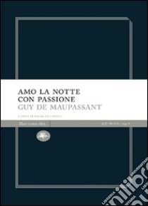 Amo la notte con passione libro di Maupassant Guy de; Cerioli N. (cur.)