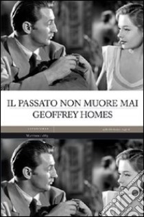 Il passato non muore mai libro di Homes Geoffrey