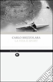 La vita è sport libro di Brizzolara Carlo