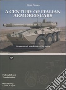 A Century of italian armored cars-Un secolo di autoblindate in Italia. Ediz. bilingue libro di Pignato Nicola