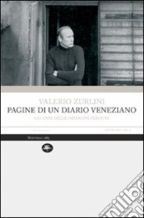 Pagine di un diario veneziano. Gli anni delle immagini perdute libro di Zurlini Valerio