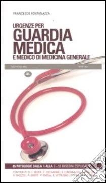 Urgenze per guardia medica e medico di medicina generale libro di Fontanazza Francesco