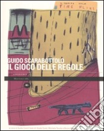 Il gioco delle regole. Catalogo della mostra (Carpi, 2 ottobre-29 novembre 2009). Ediz. illustrata libro di Scarabottolo Guido; Conti G. (cur.)