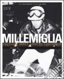 Millemiglia. 1947-1957 dieci anni di leggenda. Ediz. illustrata libro di Mercadanti P. (cur.)