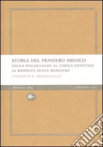 Storia del pensiero medico. Dalla psicoanalisi al codice genetico. Le risposte senza domande libro di Perozziello Federico E.