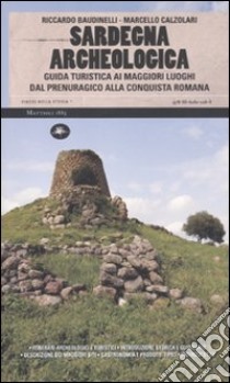 Sardegna archeologica. Guida turistica ai maggiori luoghi dal prenuragico alla conquista romana libro di Baudinelli Riccardo; Calzolari Marcello