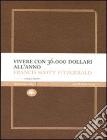 Vivere con 36.000 dollari all'anno libro di Fitzgerald Francis Scott; Mutti C. (cur.)