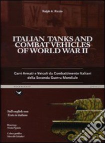 Italian tanks and combat vehicles of world war II-Carri armati e veicoli da combattimento italiani della Seconda guerra mondiale. Ediz. bilingue libro di Riccio Ralph A.