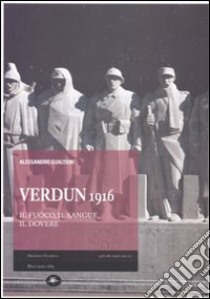 Verdun 1916. Il fuoco, il sangue, il dovere libro di Gualtieri Alessandro