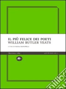 Il Più felice dei poeti libro di Yeats William Butler; Manuppelli N. (cur.)