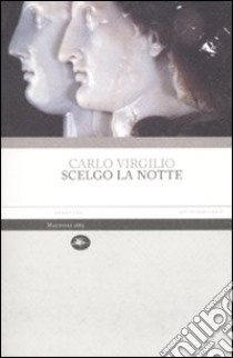 Scelgo la notte libro di Virgilio Carlo