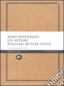 Sono diventato un autore libro di Yeats William Butler; Manuppelli N. (cur.)