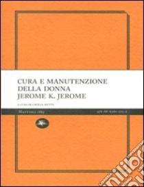 Cura e manutenzione della donna libro di Jerome Jerome K.; Mutti C. (cur.)