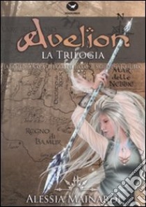 Avelion. La trilogia libro di Mainardi Alessia