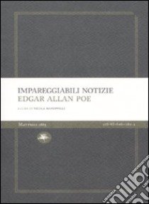 Impareggiabili notizie libro di Poe Edgar Allan; Manuppelli N. (cur.)