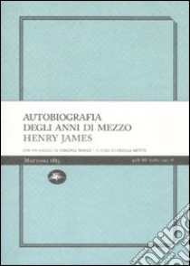 Autobiografia degli anni di mezzo libro di James Henry; Mutti C. (cur.)