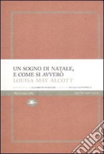 Un sogno di Natale, e come si avverò libro di Alcott Louisa May; Manuppelli N. (cur.)