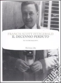 Il decennio perduto libro di Fitzgerald Francis Scott; Manuppelli N. (cur.)