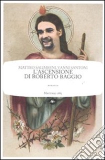 L'ascensione di Roberto Baggio libro di Santoni Vanni; Salimbeni Matteo